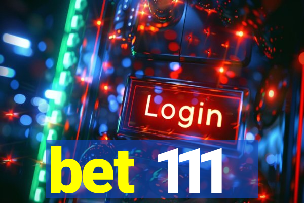 bet 111